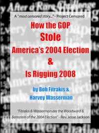 Cover image for How the GOP Stole America's 2004 Election & Is Rigging 2008