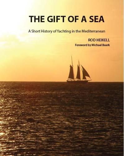 Cover image for The Gift of a Sea: A short history of yachting in the Mediterranean