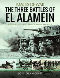 Cover image for The Three Battles of El Alamein: Rare Photographs from Wartime Archives