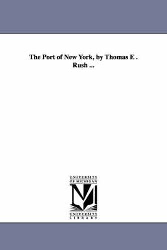 Cover image for The Port of New York, by Thomas E . Rush ...