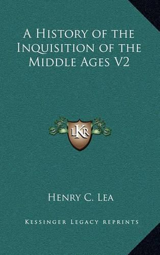 Cover image for A History of the Inquisition of the Middle Ages V2