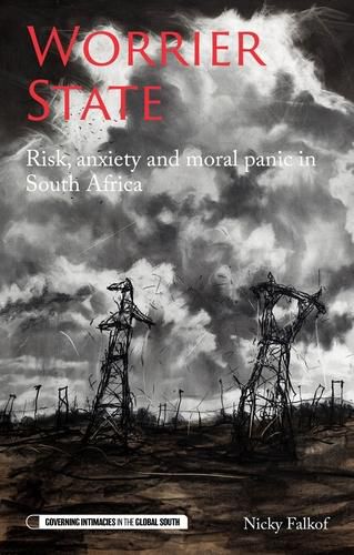 Worrier State: Risk, Anxiety and Moral Panic in South Africa