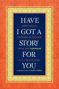 Cover image for Have I Got a Story for You: More Than a Century of Fiction from The Forward