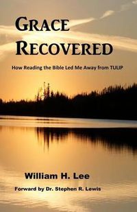 Cover image for Grace Recovered: How Reading the Bible Led me Away From TULIP