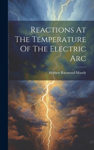 Cover image for Reactions At The Temperature Of The Electric Arc