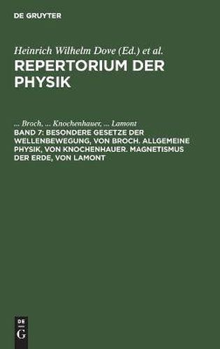 Cover image for Besondere Gesetze Der Wellenbewegung, Von Broch. Allgemeine Physik, Von Knochenhauer. Magnetismus Der Erde, Von Lamont