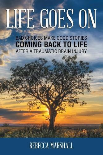 Cover image for Life Goes On: Coming Back to Life After a Traumatic Brain Injury