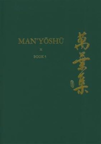 Cover image for Man'yoshu (Book 5): A New Translation Containing the Original Text, Kana Transliteration, Romanization, Glossing and Commentary