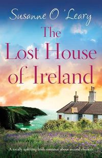 Cover image for The Lost House of Ireland: A totally uplifting Irish romance about second chances