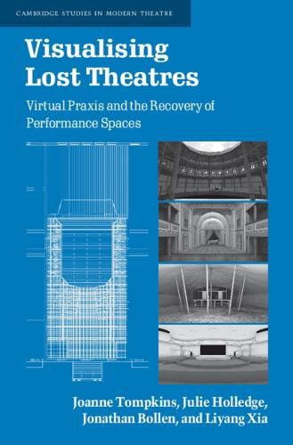 Visualising Lost Theatres: Virtual Praxis and the Recovery of Performance Spaces