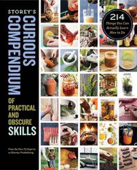 Cover image for Storey's Curious Compendium of Practical and Obscure Skills: 214 Things You Can Actually Learn How to Do