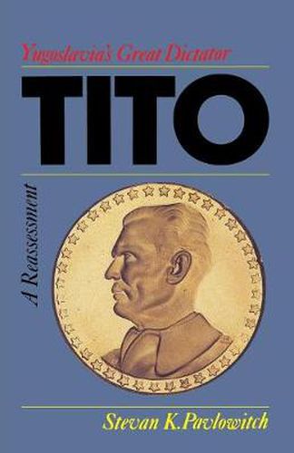 Cover image for Tito = Yugoslavia's Great Dictator: A Reassessment