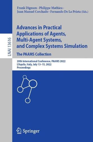 Cover image for Advances in Practical Applications of Agents, Multi-Agent Systems, and Complex Systems Simulation. The PAAMS Collection: 20th International Conference, PAAMS 2022, L'Aquila, Italy, July 13-15, 2022, Proceedings