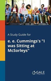 Cover image for A Study Guide for E. E. Cummings's I Was Sitting at McSorleys