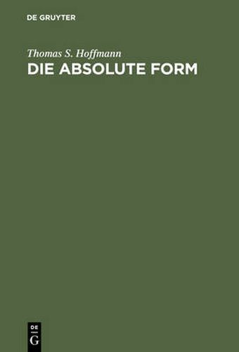 Die Absolute Form: Modalitat, Individualitat Und Das Prinzip Der Philosophie Nach Kant Und Hegel