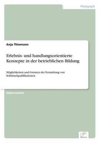 Cover image for Erlebnis- und handlungsorientierte Konzepte in der betrieblichen Bildung: Moeglichkeiten und Grenzen der Vermittlung von Schlusselqualifikationen