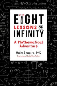 Cover image for Eight Lessons on Infinity: A Mathematical Adventure