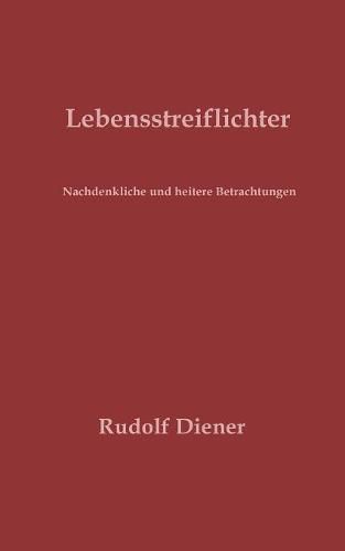 Cover image for Lebensstreiflichter: Nachdenkliche und heitere Betrachtungen