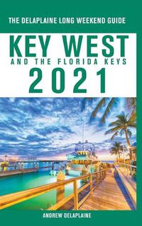 Cover image for Key West & The Florida Keys - The Delaplaine 2021 Long Weekend Guide