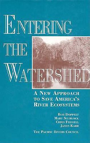 Entering the Watershed: A New Approach To Save America's River Ecosystems