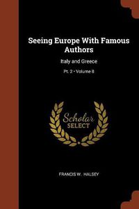 Cover image for Seeing Europe with Famous Authors: Italy and Greece; Volume 8; PT. 2