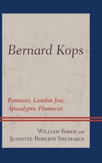 Cover image for Bernard Kops: Fantasist, London Jew, Apocalyptic Humorist