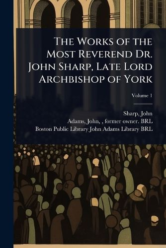 Cover image for The Works of the Most Reverend Dr. John Sharp, Late Lord Archbishop of York