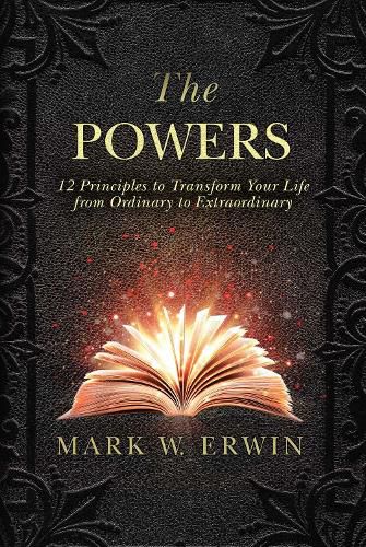 Cover image for The Powers: 12 Principles to Transform Your Life from Ordinary to Extraordinary