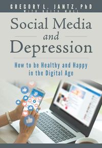 Cover image for Social Media and Depression: How to Be Healthy and Happy in the Digital Age