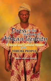 Cover image for Dress in the Making of African Identity: A Social and Cultural History of the Yoruba People