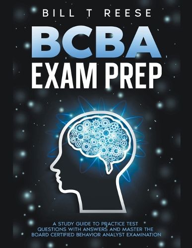 Cover image for BCBA Exam Prep A Study Guide to Practice Test Questions With Answers and Master the Board Certified Behavior Analyst Examination