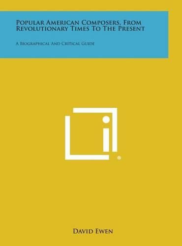 Popular American Composers, from Revolutionary Times to the Present: A Biographical and Critical Guide