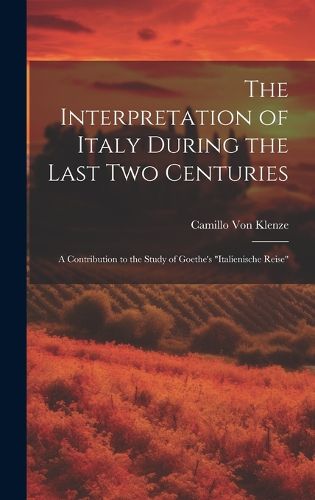 Cover image for The Interpretation of Italy During the Last Two Centuries