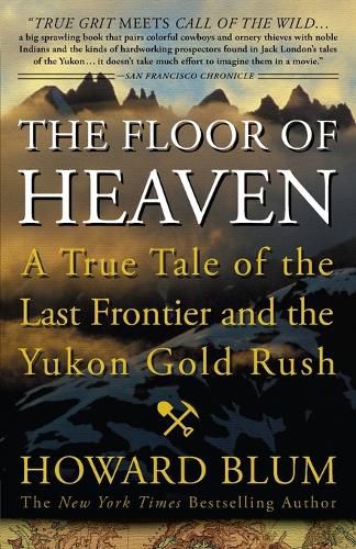 Cover image for The Floor of Heaven: A True Tale of the Last Frontier and the Yukon Gold Rush