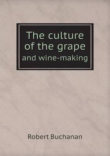 Cover image for The culture of the grape and wine-making