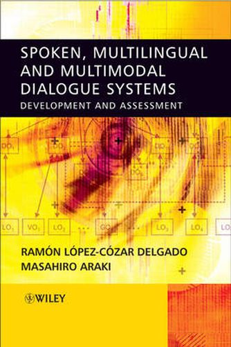 Cover image for Spoken, Multilingual and Multimodal Dialogue Systems: Development and Assessment