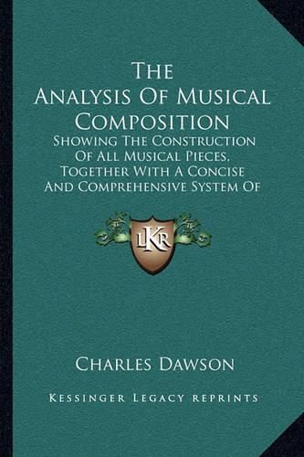 The Analysis of Musical Composition: Showing the Construction of All Musical Pieces, Together with a Concise and Comprehensive System of Harmony (1845)