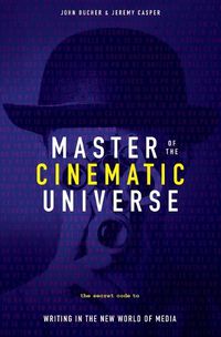 Cover image for Master of the Cinematic Universe: The Secret Code to Writing in the New World of Media