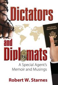 Cover image for Dictators and Diplomats: A Special Agent's Memoir and Musings