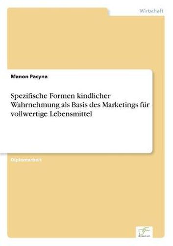Cover image for Spezifische Formen kindlicher Wahrnehmung als Basis des Marketings fur vollwertige Lebensmittel