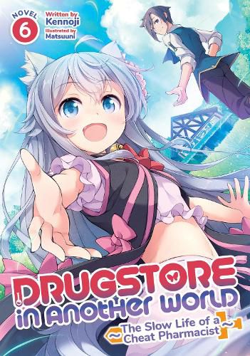 Cover image for Drugstore in Another World: The Slow Life of a Cheat Pharmacist (Light Novel) Vol. 6