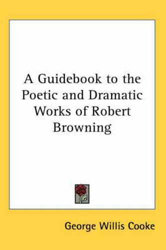 Cover image for A Guidebook to the Poetic and Dramatic Works of Robert Browning