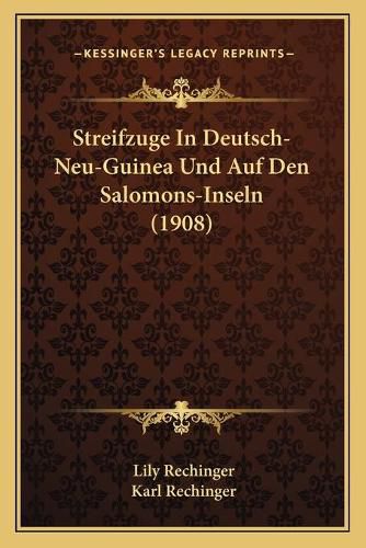 Cover image for Streifzuge in Deutsch-Neu-Guinea Und Auf Den Salomons-Inseln (1908)