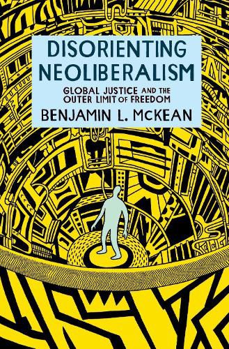 Cover image for Disorienting Neoliberalism: Global Justice and the Outer Limit of Freedom