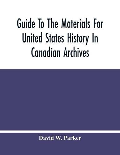 Cover image for Guide To The Materials For United States History In Canadian Archives