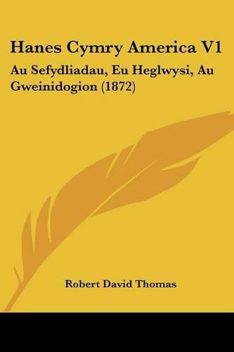 Cover image for Hanes Cymry America V1: Au Sefydliadau, Eu Heglwysi, Au Gweinidogion (1872)