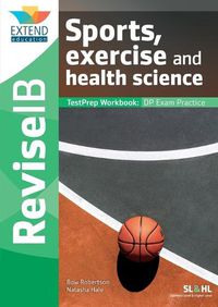 Cover image for Sports, Exercise and Health Science (SL and HL): Revise IB TestPrep Workbook