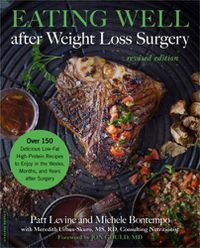 Cover image for Eating Well after Weight Loss Surgery (Revised): Over 150 Delicious Low-Fat High-Protein Recipes to Enjoy in the Weeks, Months, and Years after Surgery