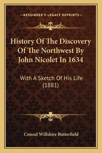 History of the Discovery of the Northwest by John Nicolet in 1634: With a Sketch of His Life (1881)