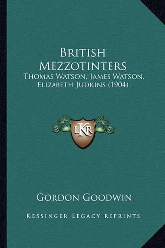 British Mezzotinters: Thomas Watson, James Watson, Elizabeth Judkins (1904)